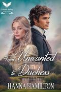 From Unwanted to Duchess: A Historical Regency Romance Novel (Daughters of the Ton #4) by Hanna Hamilton