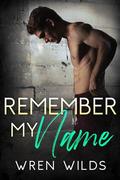 Remember My Name: An M/M Romance by Wren Wilds