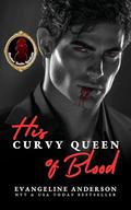 His Curvy Queen of Blood: An Enemies to Lovers Vampire Mafia Romance (The Shadow Realm Syndicate series #1) by Evangeline Anderson