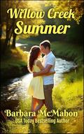 Willow Creek Summer: First crush. Second chance. One summer to make it right. by Barbara McMahon