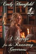 A Refuge for the Runaway Governess: A Historical Regency Romance Novel by Emily Honeyfield