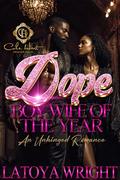 Dope Boy Wife Of The Year: An Unhinged Romance Standalone by Latoya Wright