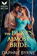 The Duke’s Almost Bride: A Historical Regency Romance Novel (Regency Second Chances #6) by Daphne Byrne