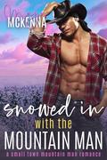 Snowed In With The Mountain Man: A Small Town Mountain Man Romance by Maya McKenna