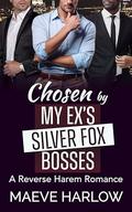 Chosen by My Ex's Silver Fox Bosses: A Short, Age Gap, Reverse Harem Romance by Maeve Harlow