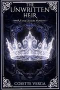 The Unwritten Heir: A Fated Legacies Novel by Cosette Verga