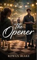 The Opener: A Contemporary Romance About Chance, Control, and the First Risk (Calculated Hearts #1) by Rowan Blake