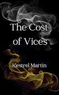 The Cost of Vices by Kestrel Martin