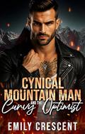 Cynical Mountain Man And the Curvy Optimist: A Grumpy Sunshine Small-Town Romance (Sexy Mountain Man Flame #14) by Emily Crescent