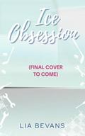 Ice Obsession: Brother's Best Friend Romance by Lia Bevans