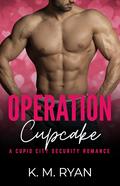 Operation: Cupcake (Cupid City Security #3) by K.M. Ryan