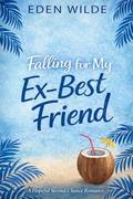 Falling for My Ex-Best Friend : A sweet enemies-to-lovers second chance romance (Costa Rica Escape #1) by Eden Wilde