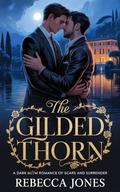 The Gilded Thorn: A Dark M/M Romance of Scars and Surrender by Rebecca Jones