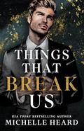 Things That Break Us by Michelle Heard
