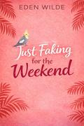 Just Faking for the Weekend : A Fake Fiancé Billionaire Romance (Costa Rica Escape #2) by Eden Wilde