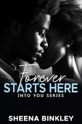 Forever Starts Here (Into You #7) by Sheena Binkley