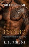 The Psycho: A Dark Mafia Romance (Vicious Possession #1) by Billie Briar
