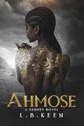 Ahmose: A Kehmet Novel (Kehmet #1) by L.B. Keen