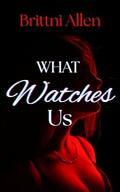 What Watches Us: A paranormal Romantic comedy by B.L. Koller