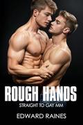 Rough Hands: Straight to Gay First Time MM (Big Gay Collection Volume 1 by Edward Raines