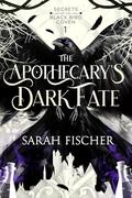 The Apothecary’s Dark Fate (Secrets of the Black Bird Coven #1) by Sarah Fischer