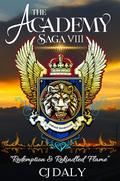 The Academy Saga VIII : Redemption & Rekindled Flame by C.J. Daly