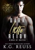 Dark Little Reign (Kings of Bolten) (Kings of Bolten #6) by K.G. Reuss