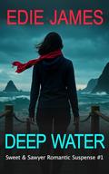 Deep Water (Sweet and Sawyer Romantic Suspense #1) by Edie James