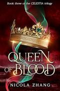 Queen of Blood (The Celestia Trilogy #3) by Nicola Zhang