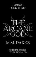 The Arcane God (Omnis #3) by M.M. Parks