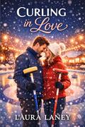 Curling in Love: A Sweet Small Town Winter Second Chance Story by Laura Laney