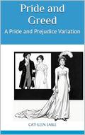 Pride and Greed: A Pride and Prejudice Variation (Pride and Other Sins #3) by Cathleen Earle