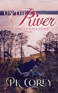 On the River: A Cassie Family Story by PK Corey