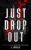 Just Drop Out by J. Bree