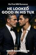 He Looked Good in His Tux: A Steamy, Age-Gap, First-Time MM Romance About One Night That Changes Everything (His First MM Romance #10) by Knox Barrington