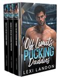 Off Limits Pucking Daddies: A Brother's Best Friend Surprise Pregnancy Hockey Romance Boxset by Lexi Landon