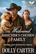 The Widowed Rancher’s Chosen Family: A Western Historical Romance Book (Brides and Blessings #3) by Dolly Carter