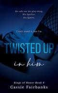 Twisted Up in Him by Cassie Fairbanks