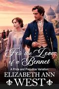 For the Love of a Bennet: A Pride and Prejudice Variation by Elizabeth Ann West