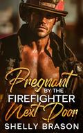 Pregnant by the Firefighter Next Door: A Single-Daddy Friends-to-Lovers Romance by Shelly Brason