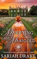 Marrying Lady Marigold (The Dowager's Garden #3) by Sariah Drake