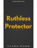 Ruthless Protector: A Forced Proximity Mafia Romance (The Empire of Vows #4) by Clara Dunn
