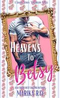 Heavens To Betsy by Marika Ray