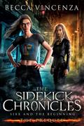 The Sidekick Chronicles: Sixx and the Beginning (The Sidekick Chronicles #0.5) by Becca Vincenza