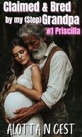 Claimed & Bred by my (step)Grandpa: #1 Priscilla by Alotta N. Cest