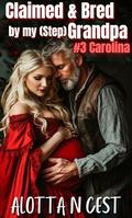 Claimed & Bred by my (step)Grandpa: #3 Carolina by Alotta N. Cest