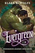 Evergreen: A Gay Dryad Shifter Paranormal Academy Romance (Widdershins Academy #7) by Blake R. Wolfe