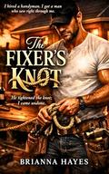 The Fixer's Knot: He tightened the knot; I came undone by Brianna Hayes