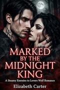 Marked by the Midnight King: A Steamy Enemies to Lovers Wolf Romance by Elizabeth Carter