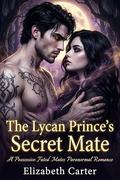 The Lycan Prince's Secret Mate: A Possessive Fated Mates Paranormal Romance by Elizabeth Carter
